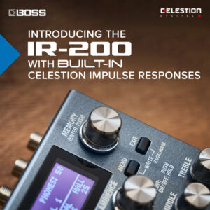 Celestion Impulse Responses Included in the new BOSS IR-200 Amp and IR Cabinet